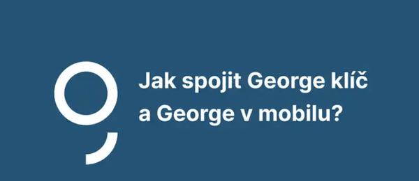 Připravte se na konec George klíče – Česká spořitelna slučuje app